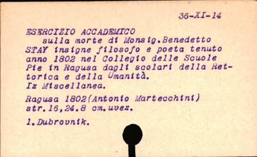 Esercizio accademico sulla morte de monsig. Benedetto Stay, insigne filosofo e poeta, tenuto l'anno MDCCCII. nel Collegio delle scuole pie in Ragusa dagli scolari della retorica e dell'umanita.