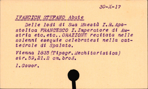 Delle lodi di sua maestà i. r. apostolica Francesco I., imperator d'Austria etc. etc. : orazione recitata nelle solenni esequie celebratesi nella cattedrale di Spalato in suffragio dell'anima dell'augusto defunto / dall'abate Stefano Ivacich.