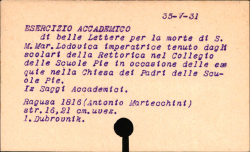 Esercizio accademico di belle lettere per la morte di s. m. Maria Lodovica Beatrice d' Este, imperatrice d' Austria, ... tenuto dagli scolari ... nel collegio delle Scuole pie di Ragusa il di MDCCCXVI. ...