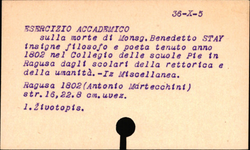 Esercizio accademico sulla morte de monsig. Benedetto Stay, insigne filosofo e poeta, tenuto l'anno MDCCCII. nel Collegio delle scuole pie in Ragusa dagli scolari della retorica e dell'umanita.