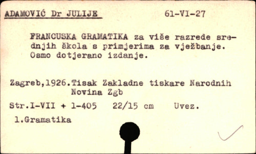 Francuska gramatika : za više razrede srednjih škola : s primjerima za vježbanje : Grammaire francaise : course superieur : a l'usage de l'enseignement secondaire dans le royaume des Serbes, Croates et Slovenes / izradio Julije Adamović.