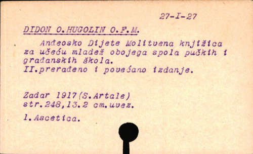Anđeosko dijete : molitvena knjižica za učeću mladež obojega spola pučkih i građanskih škola : odobrenjem crkovne vlasti i starješinstva Reda / sabrao i priredio Hugolin Didon.