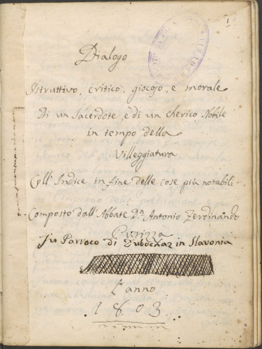 »Dialogo / istruttivo, critico, giocoso, e morale / di un sacerdote e di un cherico nobile / in tempo della / villeggiatura. / Coll'Indice in fine delle cose più notabili / Composto dall'abbate Dn. Antonio Ferdinando Putizza. sacerdote di Ragusa / I'anno / 1803.«