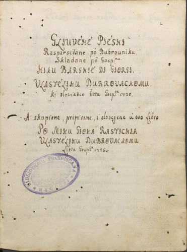  »Gljuvene Pjesni / Rasparsciane pò Dubrouniku, / Skladane po Gosp.nu / Niku Bargnje di Giorgi / Vlastelinu Dubrovackomu / ki sloviasce litta Gosp.va 1720.«