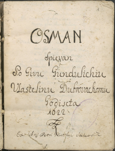 Osman / Spievan / Po Givu Gundulichiu / Vlastelinu Dubrovackomu / Godiscta / 1622. 