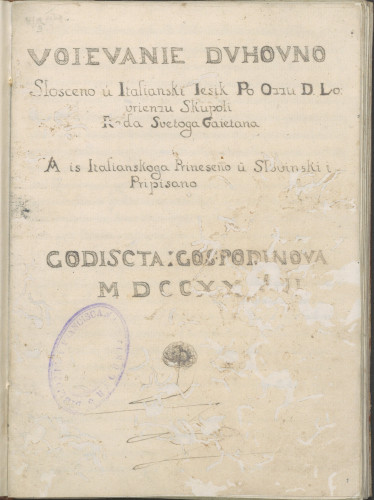 Voievanie Duhovno / Slosceno u Italianski Iesik Po Ozzu D. Lovrienzu Skupoli / Reda Svetoga Gaetana. / A is Italianskoga Prineseno u Slovinski i / Pripisano / Godiscta Gospodinova MDCCXXXII. 