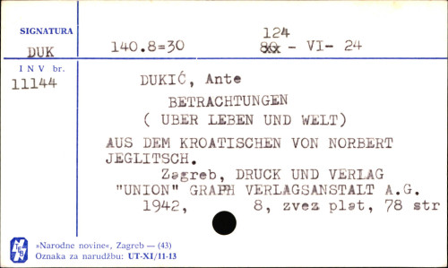 Betrachtungen über Leben und Welt / Ante Dukić ; aus dem Kroatischen von Norbert Jeglitsch ; [pogovor napisao Norbert Jeglitsch].
