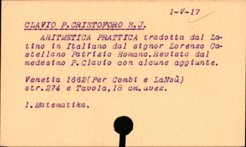 Aritmetica prattica / composto dal molto R.P. Christoforo Clavio bambergense, della Compagnia de Giesv: et tradotta dal Latino in Italiano dal signor Lorenzo Castellano patritio Romano. Reuista dal medesimo P. Clavio con alcune aggiunte.