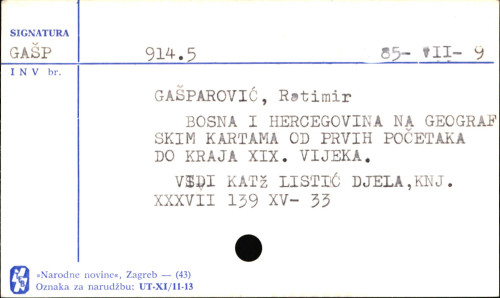 Bosna i Hercegovina na geografskim kartama od prvih početaka do kraja XIX vijeka / Ratimir Gašparović.