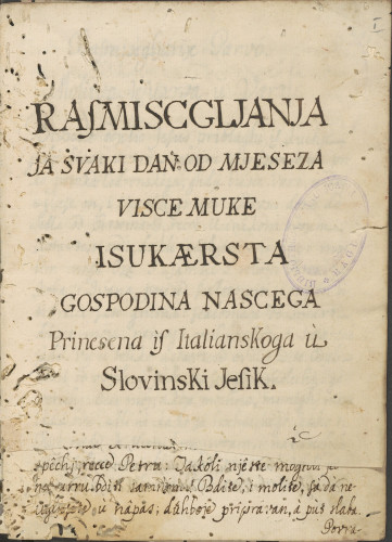 »Rafmiscgljanja / fa svaki dan od mjeseza / visce muke / Isukaersta / Gospodina nascega / Prinesena if Italianskoga ù / Slovinski jesik«